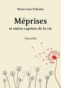 MEPRISES ET AUTRES CAPRICES DE LA VIE