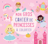 MON GROS CAHIER DE PRINCESSES A COLORIER