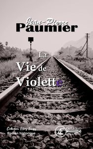 LA VIE DE VIOLETTE - ROMAN HISTORIQUE