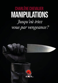 MANIPULATIONS : JUSQU OU IRIEZ-VOUS PAR VENGEANCE ?