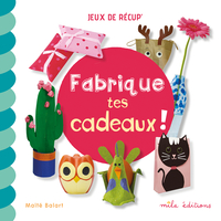 Fabrique tes cadeaux !