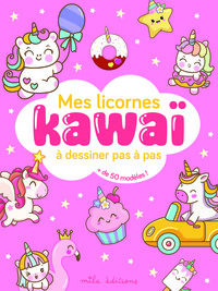 Mes licornes kawaï à dessiner pas à pas