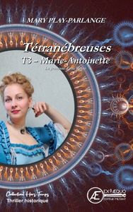 TETRANEBREUSES - T03 - MARIE-ANTOINETTE - VIENNE, LA JEUNESSE D'UNE REINE