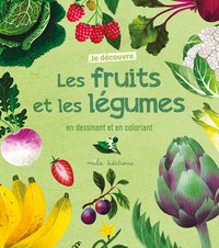 Je découvre les fruits et les légumes en dessinant et en coloriant