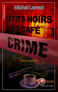 PETITS NOIRS ET CAFE CRIME - NOUVELLES NOIRES