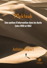Mektoub, Une section d’intervention dans les Aurès Entre 1959 et 1962