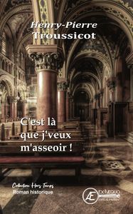 C'EST LA QUE J'VEUX M'ASSEOIR - ROMAN HISTORIQUE