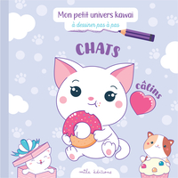 MON PETIT UNIVERS KAWAI - CHATS CALINS - A DESSINER PAS A PAS