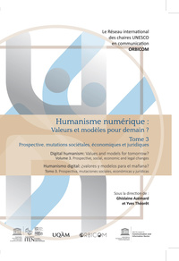 HUMANISME NUMERIQUE : VALEURS ET MODELES POUR DEMAIN ? TOME 3. TOME 3  PROSPECTIVE, MUTATIONS SOCIET