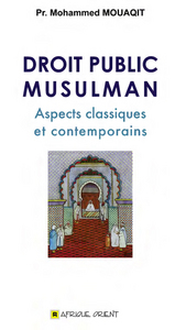 DROIT PUBLIC MUSULMAN : ASPECTS CLASSIQUES ET CONTEMPORAINS