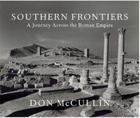 Don McCullin Southern Frontiers: A Journey Across the Roman Empire /anglais