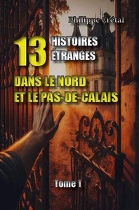 13 histoires étranges dans le Nord et le Pas de Calais tome 1