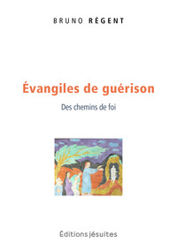 EVANGILES DE GUERISON - DES CHEMINS DE FOI