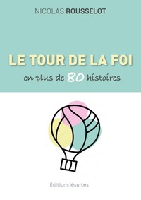 LE TOUR DE LA FOI CATHOLIQUE EN PLUS DE 80 HISTOIRES