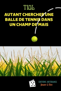 Autant chercher une balle de tennis dans un champ de maïs