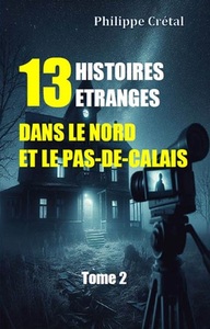 13 Histoires étranges dans le Nord et le Pas-de-Calais tome 2