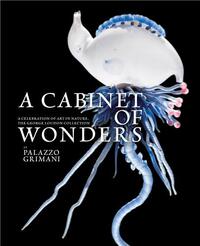 A CABINET OF WONDERS: A CELEBRATION OF ART IN NATURE AT THE PALAZZO GRIMANI, VENICE /ANGLAIS