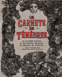 LES CARNETS DES TENEBRES - LA VRAIE HISTOIRE DU CHASSEUR DE MONSTRES SIR ALISTAIR HARGROVE