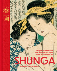 SHUNGA - LES IMAGES DU DESIR DANS L'ART EROTIQUE JAPONAIS D'HIER ET D'AUJOURD'HUI