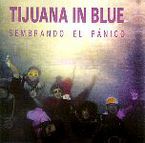 TIJUANA IN BLUE * SEMBRANDO EL PANICO