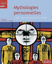 MYTHOLOGIES PERSONNELLES L'ART CONTEMPORAIN ET L'INTIME