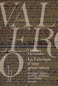 LA FABRIQUE D'UNE GENERATION - GEORGES VALERO POSTIER, MILITANT ET ECRIVAIN