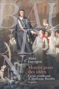 MOURIR POUR DES IDEES - LA VIE POSTHUME D'ALPHONSE BAUDIN