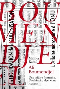 ALI BOUMENDJEL (1919-1957) - UNE AFFAIRE FRANCAISE. UNE HISTOIRE ALGERIENNE