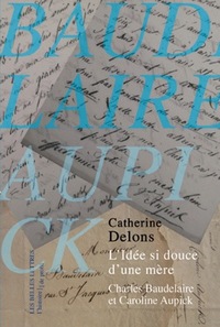 L'IDEE SI DOUCE D'UNE MERE - CAROLINE AUPICK ET CHARLES BAUDELAIRE