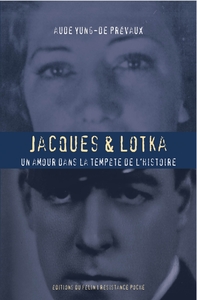 JACQUES ET LOTKA - UN AMOUR DANS LA TEMPETE DE L'HISTOIRE