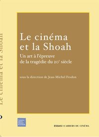 LE CINEMA ET LA SHOAH - UN ART A L'EPREUVE DE LA TRAGEDIE DU...