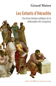 Les enfants d'Héraclite - Une brève histoire politique de la