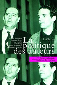 LA PETITE ANTHOLOGIE VOLUME IV - LA POLITIQUE DES AUTEURS. LES TEXTES