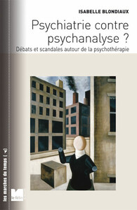 PSYCHIATRIE CONTRE PSYCHANALYSE ? - DEBATS ET SCANDALES AUTO