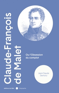 CLAUDE-FRANCOIS DE MALET - OU L'OBSESSION DU COMPLOT