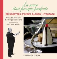 LA SAUCE ETAIT PRESQUE PARFAITE - 80 RECETTES D'APRES ALFRED HITCHCOCK