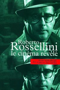 ROBERTO ROSSELLINI LE CINEMA REVELE - RECUEIL DES PROPOS ET ECRITS DE...