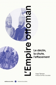 L'Empire ottoman - Le déclin, la chute, l'effacement