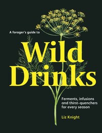 A FORAGER'S GUIDE TO WILD DRINKS /ANGLAIS