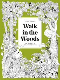 Leila Duly's Walk in the Woods: An Intricate Colouring Book /anglais