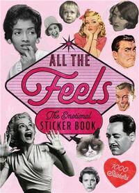 ALL THE FEELS: AN EMOTIONAL STICKER BOOK /ANGLAIS