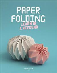 PAPER FOLDING LEARN IN A WEEKEND /ANGLAIS