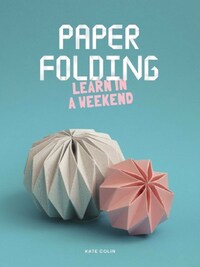 PAPER FOLDING LEARN IN A WEEKEND /ANGLAIS