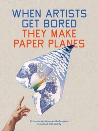 WHEN ARTISTS GET BORED THEY MAKE PAPER PLANES /ANGLAIS