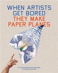 WHEN ARTISTS GET BORED THEY MAKE PAPER PLANES /ANGLAIS