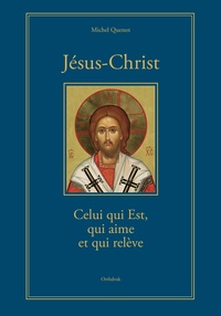 JESUS-CHRIST CELUI QUI EST, QUI AIME ET QUI RELEVE