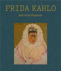 FRIDA KAHLO AND ARTE POPULAR /ANGLAIS