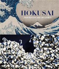 HOKUSAI: INSPIRATION AND INFLUENCE /ANGLAIS