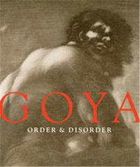 GOYA ORDER AND DISORDER /ANGLAIS