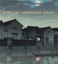 HOKUSAI, HIROSHIGE, HASUI JAPANESE LANDSCAPES IN PRINT /ANGLAIS